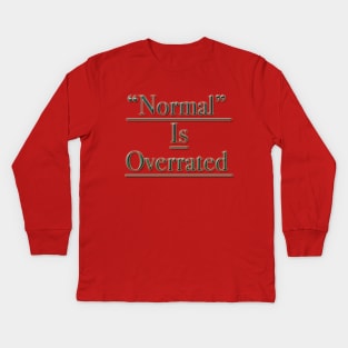 "Normal" is Overrated Kids Long Sleeve T-Shirt